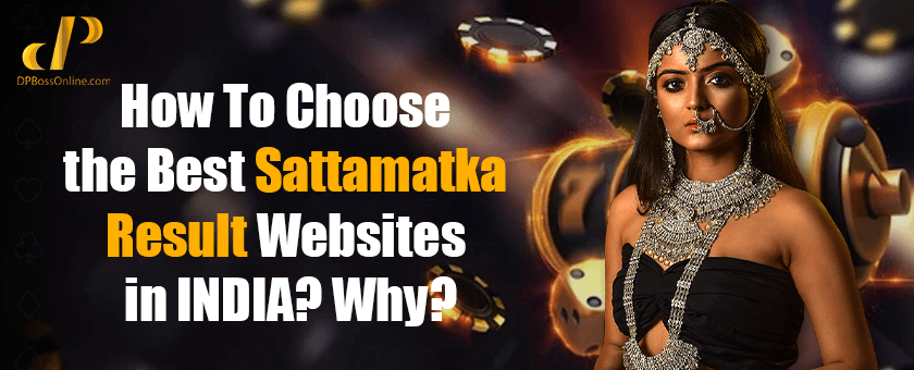How To Choose The Best Sattamatka Result Websites In India? Why?