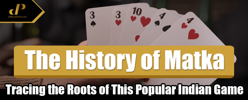 The History of Matka: Tracing the Roots of This Popular Indian Game