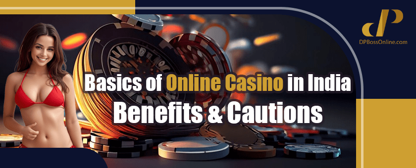 Basics of Online Casino in India: Benefits and Cautions