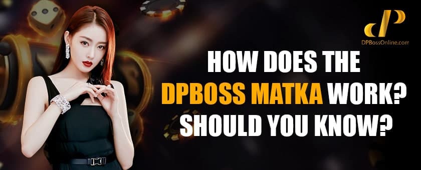 How Does DPBOSS MATKA Work? A Guide On How To Win The Game