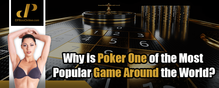 Why is poker one of the most popular game around the world?