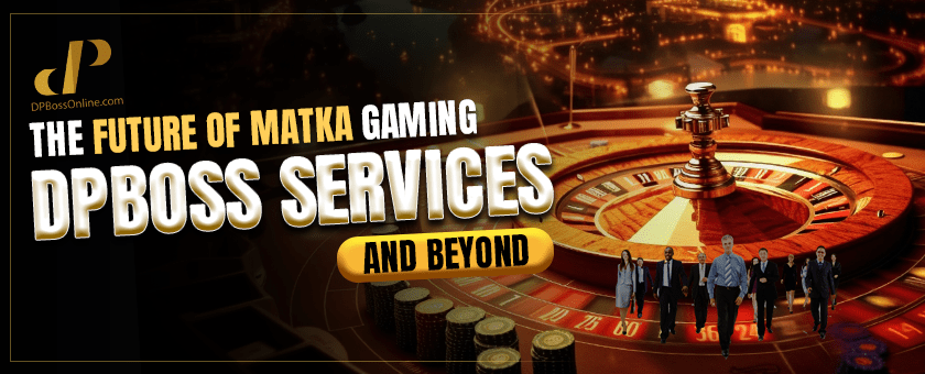 The Future of Matka Gaming: Dpboss Services and Beyond