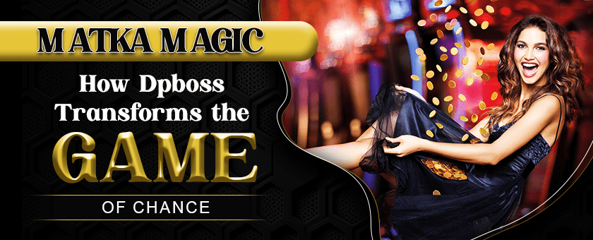 Matka Magic: How Dpboss Transforms the Game of Chance