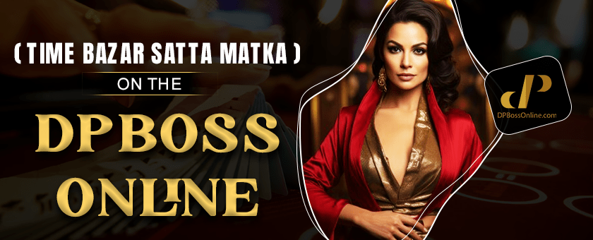 Time Bazar Satta Matka On The Dpboss Online - A Detailed Guide