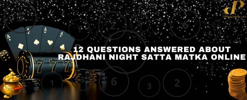 12 Questions Answered About Rajdhani Night Satta Matka Online